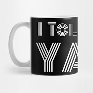 I told ya Typography T Shirt Design Mug